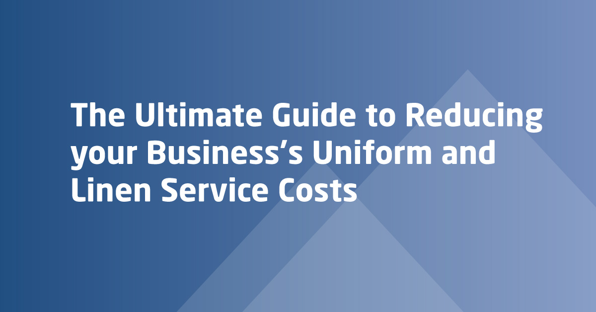 The Ultimate Guide to Reducing your Business’s Uniform and Linen Service Costs